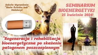Seminarium Bioenergetyki, cz.I: "Regeneracja i rehabilitacja bioenergetyczna po skażeniu patogenem poszczepiennym"